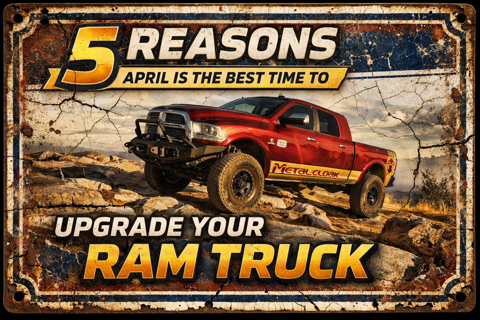 Vintage cracked porcelain mechanic-style sign featuring a lifted red Ram truck on rocky terrain under a dramatic sky, with bold text reading “5 Reasons April Is the Best Time to Upgrade Your Ram Truck.”